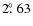 $2\hbox{$.\!\!^\circ$ }63$