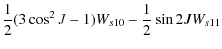 $\displaystyle \frac{1}{2}(3\cos^2 J-1)W_{s10}-\frac{1}{2}\sin 2J W_{s11}$