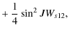 $\displaystyle + ~\frac{1}{4}\sin^2 J W_{s12},$