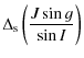 $\displaystyle %
\Delta_{\rm s}\left(\frac{J \sin g}{\sin I}\right)$