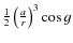 $\frac{1}{2}\left(\frac{a}{r}\right)^3\cos g$