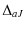 $\displaystyle %
\Delta_{aJ}$