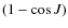 $(1-\cos J)$