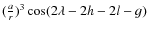$(\frac{a}{r})^3\cos (2\lambda-2h-2l-g)$