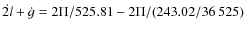 $\dot{2l}+\dot{g}=2\Pi/525.81-2\Pi/(243.02/36~525)$