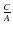 $\frac{C}{A}$