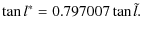 $\displaystyle \tan l^{*}=0.797007 \tan \tilde{l}.$