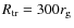 $R_{\rm tr}= 300 r_{\rm g}$