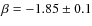 $\beta = -1.85\pm0.1$