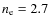 $n_{\rm e} = 2.7$