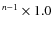 $^{n-1} \times 1.0$