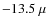 $-13.5~\mu$