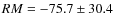 $RM = -75.7\pm 30.4$