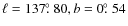 $\ell = 137\hbox{$.\!\!^\circ$ }80,b = 0\hbox{$.\!\!^\circ$ }54$