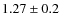 $1.27 \pm 0.2$