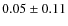 $0.05\pm 0.11$