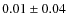 $0.01 \pm 0.04$