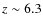 $z\sim6.3$