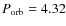 $P_{\rm orb}=4.32$