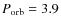 $P_{\rm orb}=3.9$