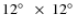 $12\hbox{$^\circ$ }~\times ~12\hbox{$^\circ$ }$