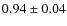 $0.94\pm0.04$