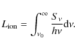 \begin{displaymath}
L_{\rm ion} = \int_{\nu_{0}}^{\infty} \frac{S_{\nu}}{h \nu} {\rm d} \nu.
\end{displaymath}