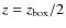 $z = z_{{\rm box}}/2$