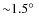 ${\sim}1.5\hbox{$^\circ$ }$
