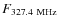 $F_{327.4~\rm MHz}$