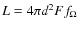 $L = 4\pi d^2Ff_{\Omega}$