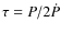 $\tau=P/2\dot{P}$