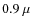 $0.9~\mu$