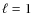 $\ell = 1$