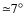 ${\simeq }7^{\circ }$