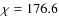 $\chi =176.6$