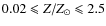 $0.02 \leqslant Z/Z_{\odot} \leqslant 2.5$
