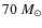 $70~M_{\odot}$