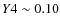 $Y4\sim 0.10$