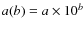 $a(b) = a \times 10^{b}$