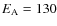 $E_{\rm A} = 130$
