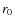 $r_{\rm0}$