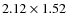 $2.12\times 1.52$