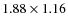 $1.88\times 1.16$