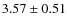 $3.57\pm 0.51$