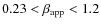$0.23 <\beta_{{\rm app}}< 1.2$