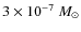 $3 \times 10^{-7}~M_\odot$