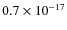 $0.7 \times 10^{-17}$