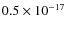 $0.5 \times 10^{-17}$