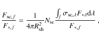 \begin{displaymath}
\frac{F_{{{\rm sc},f}}}{F_{\ast,{f}}} =
\frac{1}{4\pi R_{...
...sc},\lambda}
F_{\ast \lambda} {\rm d}\lambda}{F_{\ast,{f}}}~,
\end{displaymath}